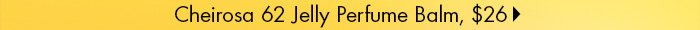 Cheirosa 62 Jelly Perfume Balm