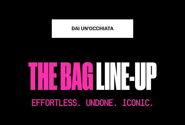 The Bag Line-Up. Effortless. Undone. Iconic.