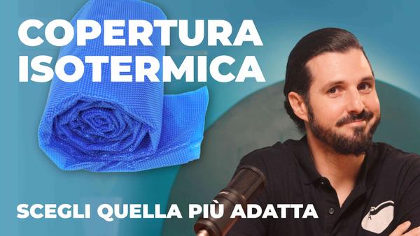 Copertura isotermica: Come scegliere quella più adatta alla tua piscina
