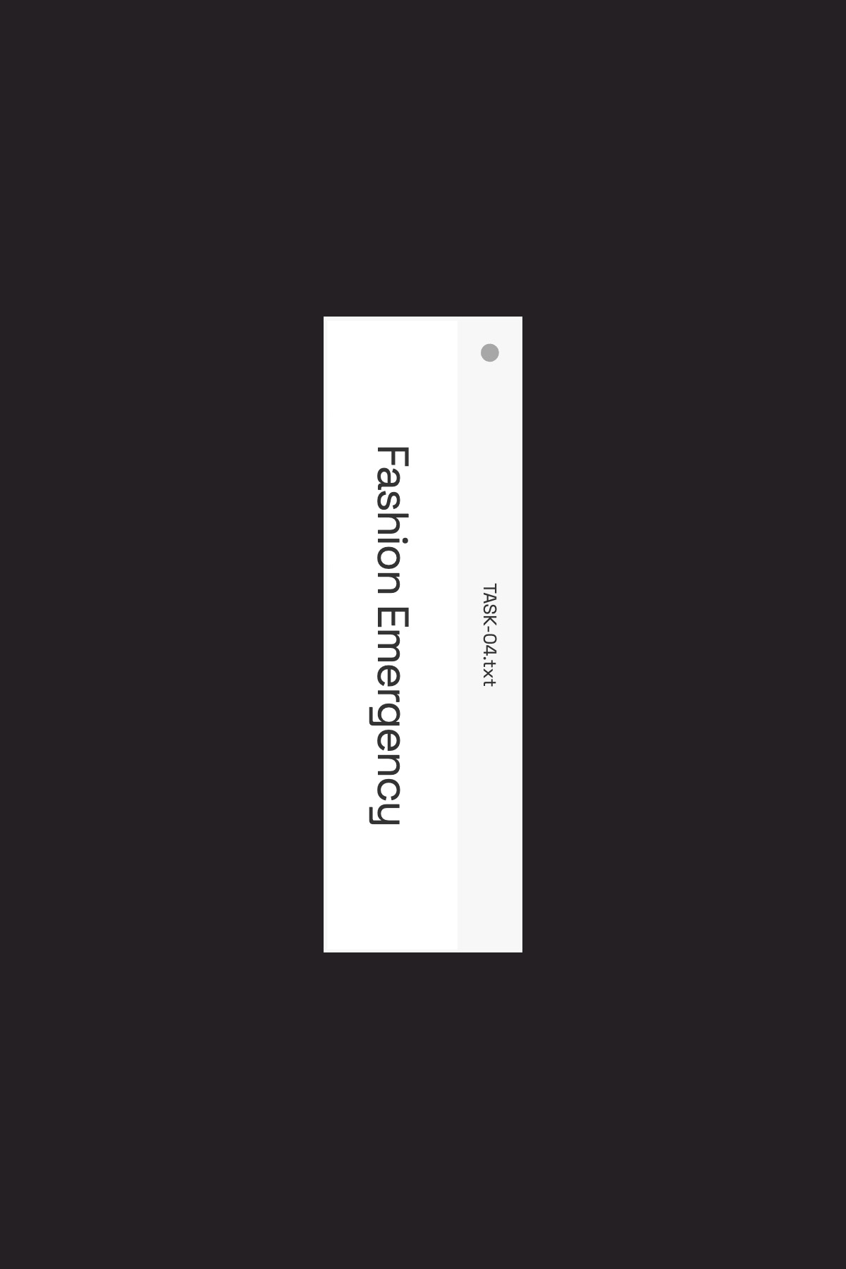 Vertical white card on dark background reading 'Fashion Emergency' (vertical text) with small 'TASK-04.txt' label and grey dot