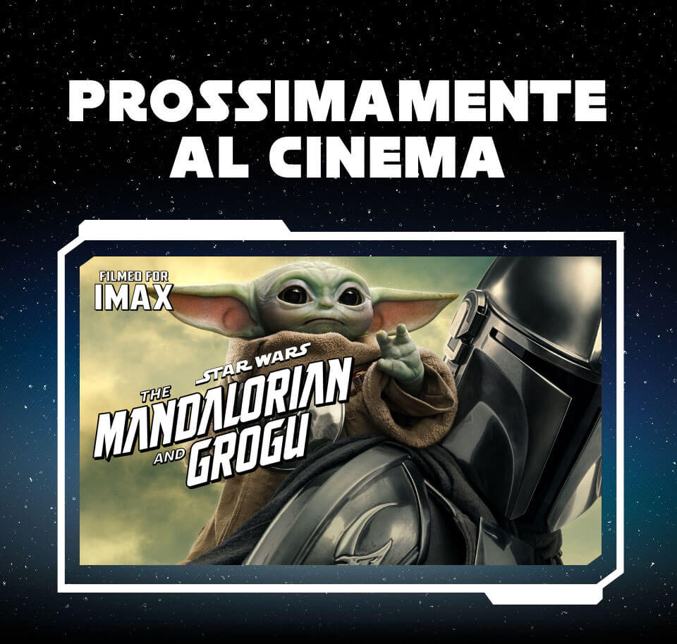 PROSSIMAMENTE AL CINEMA | FILMED FOR IMAX | STAR WARS THE MANDALORIAN AND GROGU