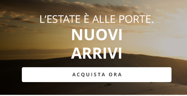 L’ESTATE È ALLE PORTE. NUOVI ARRIVI ACQUISTA ORA