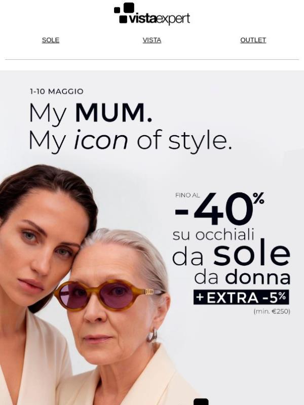 My MUM.My Icon of style 💖 Fino al -40% su Occhiali top brand + EXTRA-5% (min.€250)✨