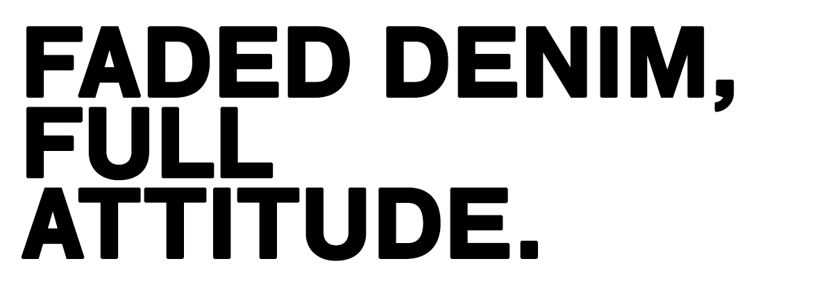 Bold black text on white background reading "FADED DENIM, FULL ATTITUDE." — fashion slogan promoting denim attitude