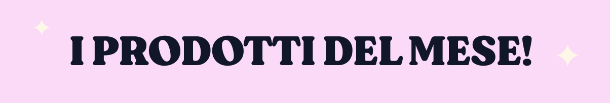 Pink banner with bold dark text 'I prodotti del mese!' (Products of the month) and small sparkle accents