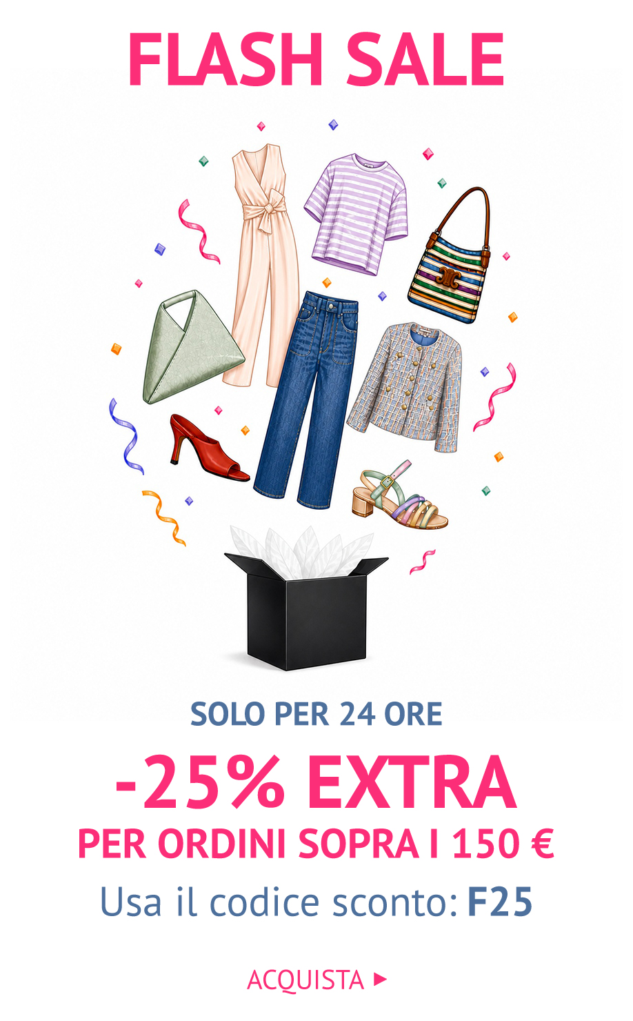 FLASH SALE: 24 ORE -25% EXTRA CON IL CODICE F25 >>
