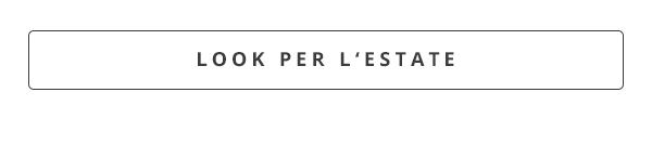 LOOK PER L’ESTATE
