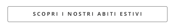 SCOPRI I NOSTRI ABITI ESTIVI