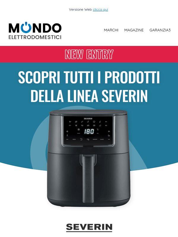 New Entry: SEVERIN, da oltre 130 anni sinonimo di qualità e garanzia tedesca.