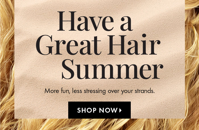 Have a Great Hair Summer
