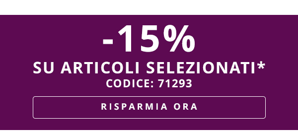-15% SU ARTICOLI SELEZIONATI* CODICE: 71293 RISPARMIA ORA