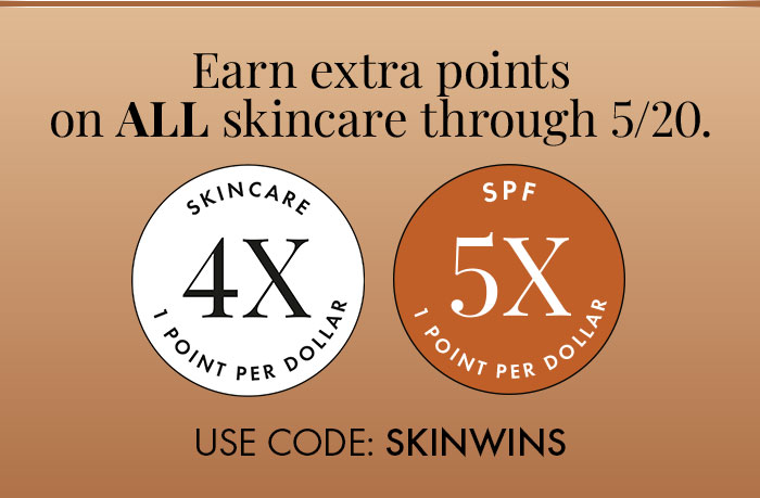 Earn extra points on ALL skincare through 5/20