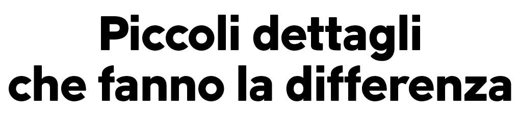 Piccoli dettagli che fanno la differenza