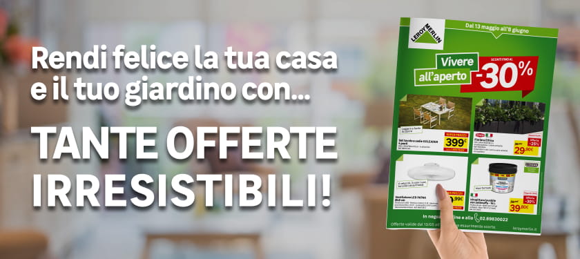 Rendi felice la tua casa e il tuo giardino con tante offerte irresistibili!