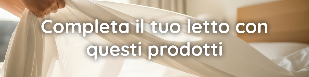 Scopri altri prodotti per il tuo letto
