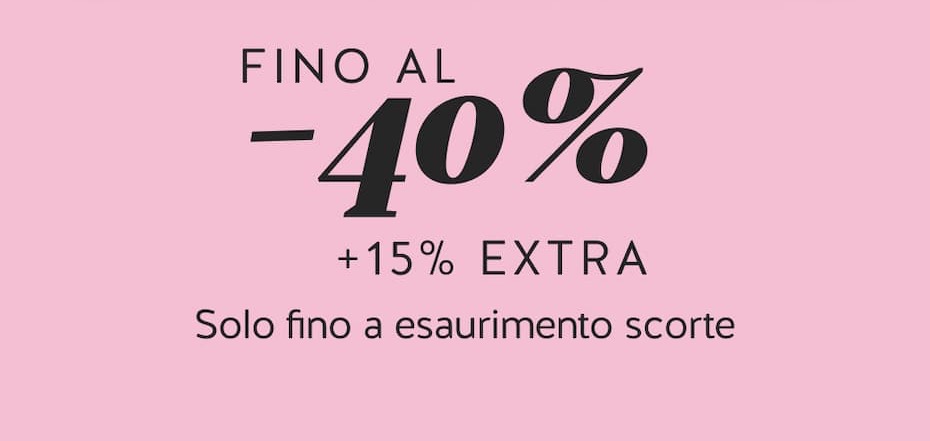 Fino al -40% su tutto + 15% extra