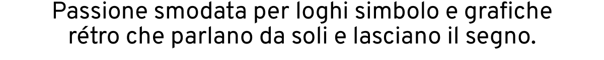 Passione smodata per loghi simbolo e grafiche rétro che parlano da soli e lasciano il segno