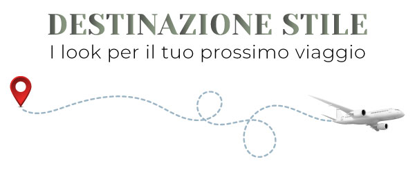 I look per il tuo prossimo viaggio