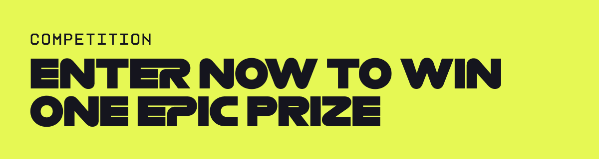 Enter now to win one epic prize