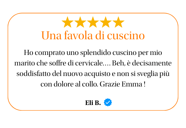 ★★★★★ Una favola di cuscino Ho comprato uno splendido cuscino per mio marito che soffre di cervicale.... beh, è decisamente soddisfatto del nuovo acquisto e non si sveglia più con dolore al collo. grazie emma! eli b.