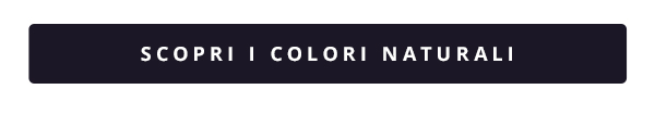 SCOPRI I COLORI NATURALI