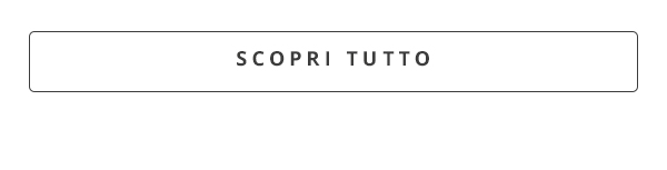 Scopri tutto