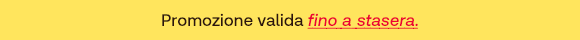 Testo su sfondo giallo: Promozione valida fino a stasera.