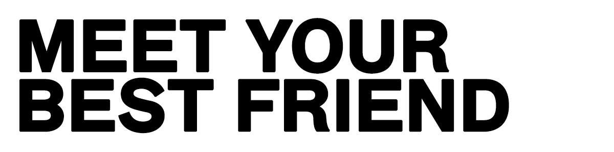 Bold black text reading 'MEET YOUR BEST FRIEND' on a white background