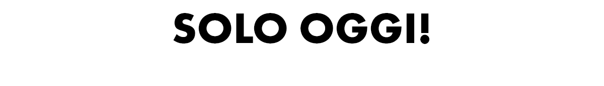 Solo oggi!