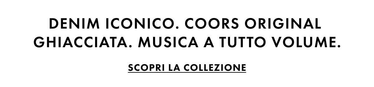 Denim iconico. Coors Original ghiacciata. Musica a tutto volume. Scopri la collezione