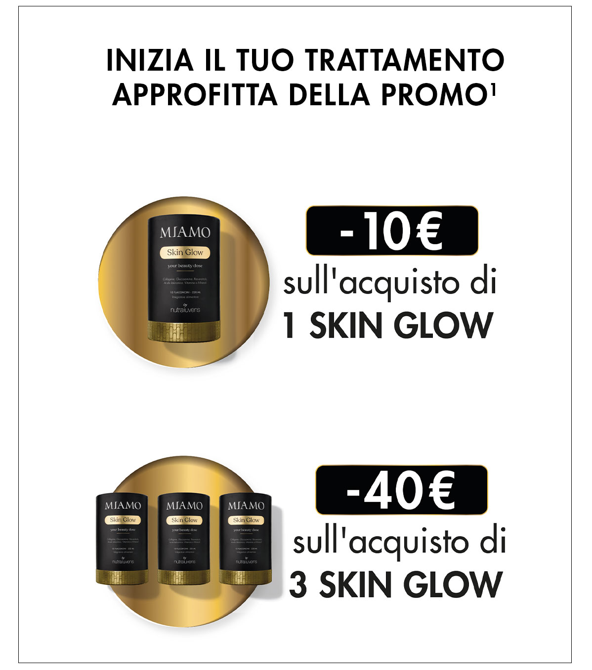 -10€ sull'acquisto di 1 skin glow e -40€ sull'acquisto di 3 skin glow