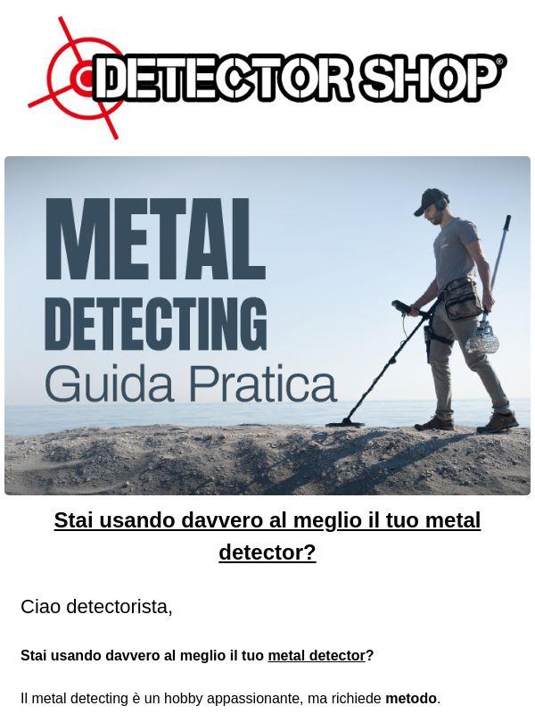 Stai usando bene il tuo detector?
