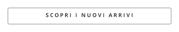 SCOPRI I NUOVI ARRIVI