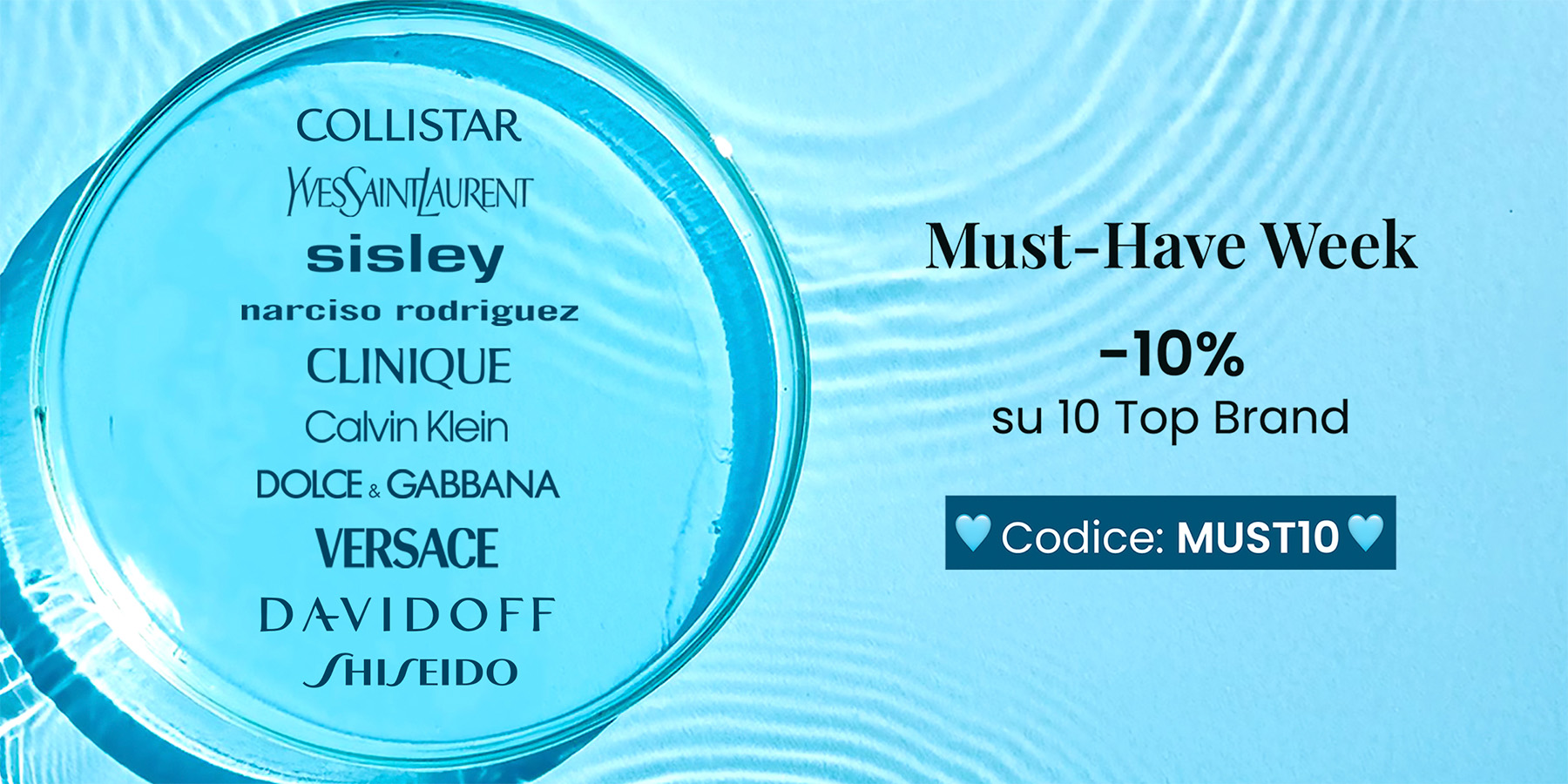 Must-Have Week: -10% sui Collistar, Calvin Klein, Dolce & Gabbana, Sisley, Yves Saint Laurent, Davidoff, Shiseido, Versace, Clinique e Narciso Rodriguez per 7 giorni con il codice MUST10