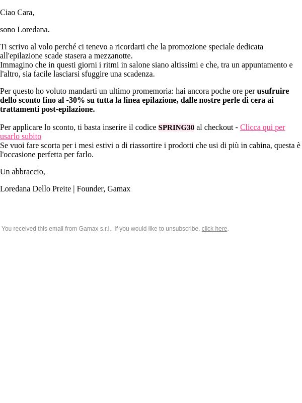Ciao Cara, sono Loredana. La promo depilazione finisce a mezzanotte, volevo ricordartelo prima che...