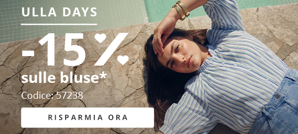 ULLA DAYS -15% sulle bluse* Codice: 57238 RISPARMIA ORA