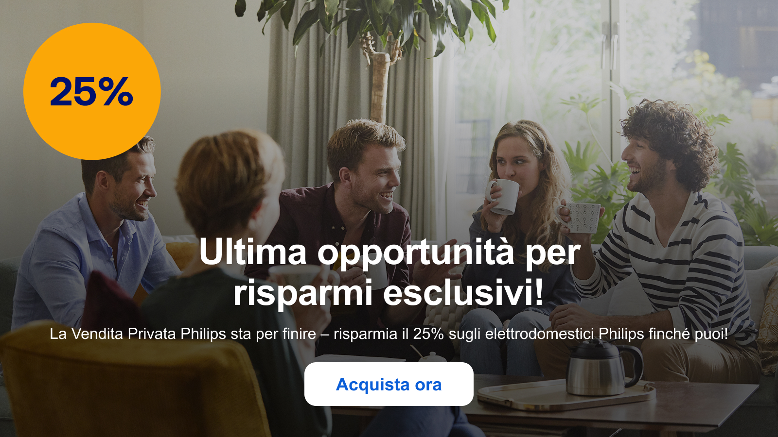 Ultima opportunità per risparmi esclusivi! La Vendita Privata Philips sta per finire – risparmia il 25% sugli elettrodomestici Philips finché puoi! Acquista ora