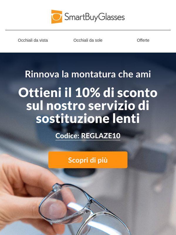 Dai una seconda vita alla tua montatura con la sostituzione delle lenti