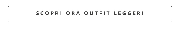 Scopri ora outfit leggeri