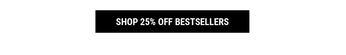 Shop 25% Off Bestsellers
