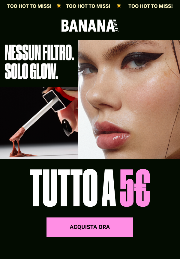 Banner Banana Beauty Niente filtro Solo glow con applicatore Lip Gloil e viso. Tutto a 5€.