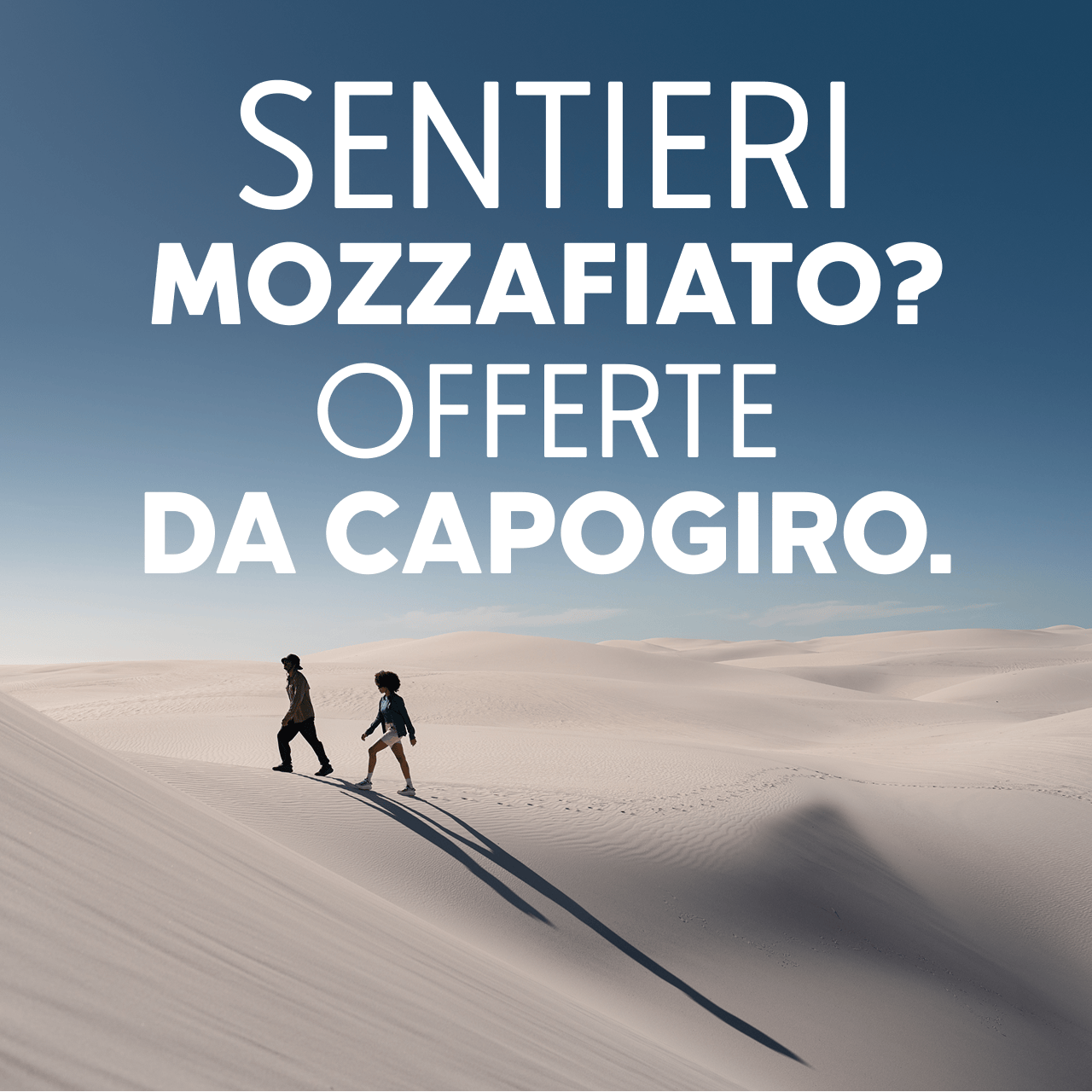 Sentieri mozzafiato? Offerte da capogiro.