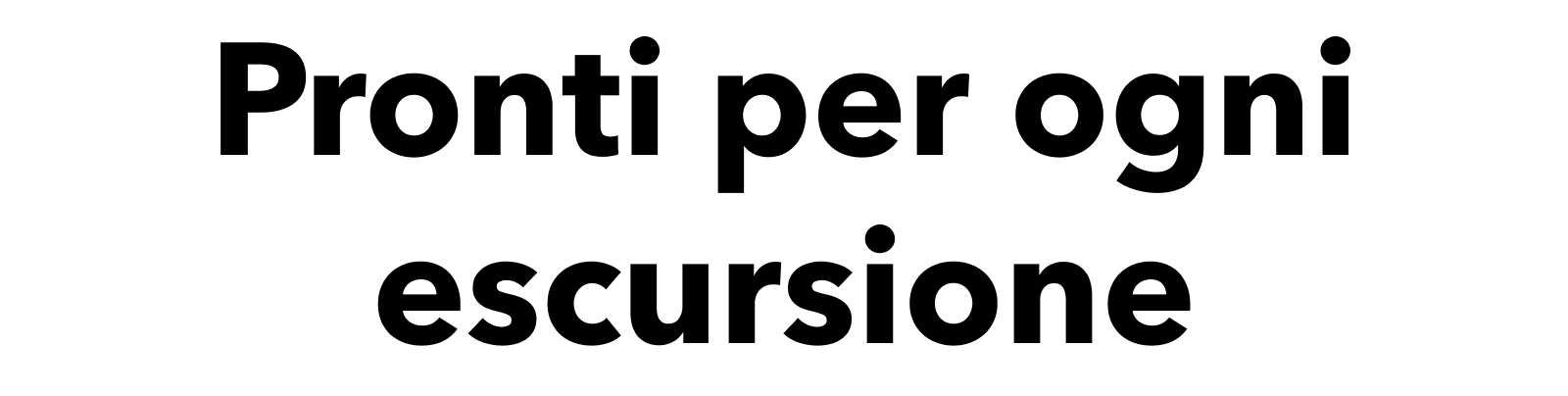 Pronti per ogni escursione