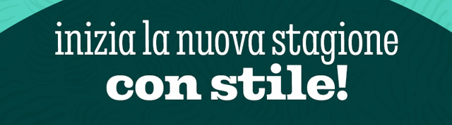 INIZIA LA NUOVA STAGIONE CON STILE!