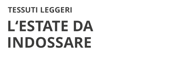 Tessuti leggeri: L'estate da indossare