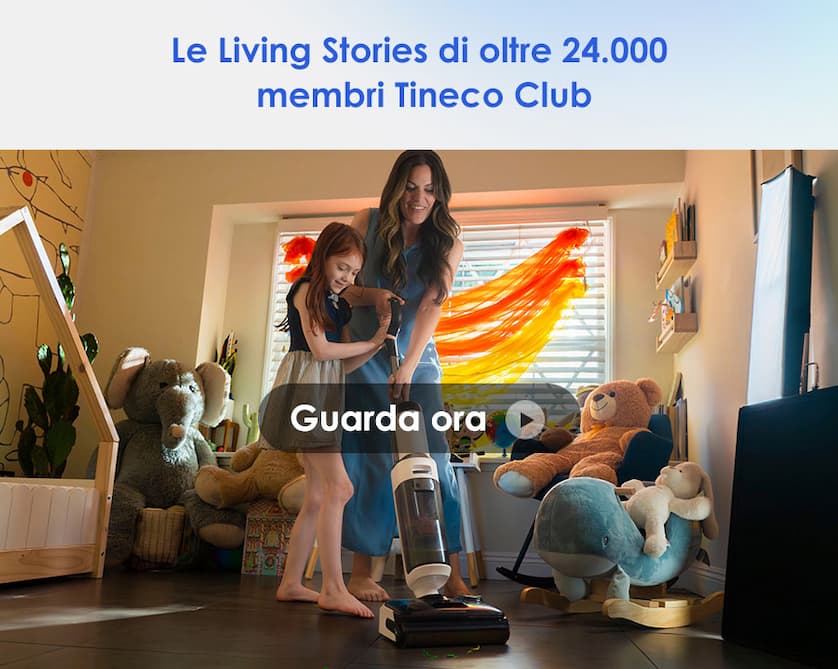 Le living stories di oltre 24000 membri Tineco Club