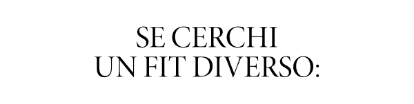 Se cerchi un fit diverso