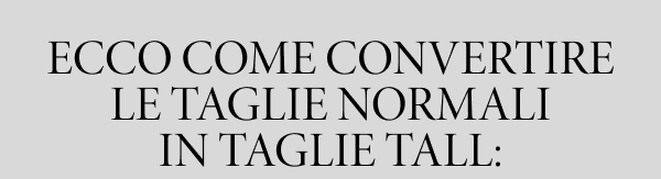 Ecco come convertire le taglie normali in taglie tall