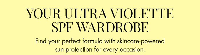 Your Ultra Violette SPF Wardrobe