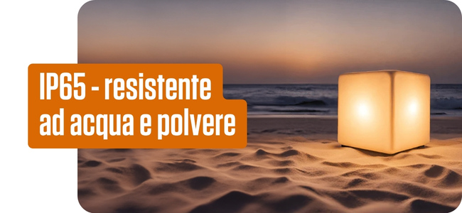 IP65 - Resistente ad Acqua e Polvere